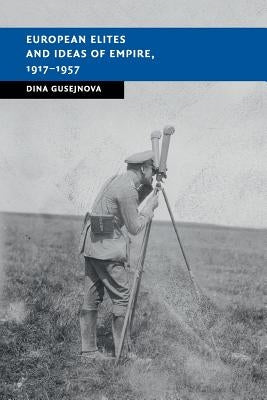 European Elites and Ideas of Empire, 1917-1957 by Gusejnova, Dina