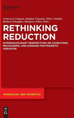 Rethinking Reduction: Interdisciplinary Perspectives on Conditions, Mechanisms, and Domains for Phonetic Variation by Cangemi, Francesco