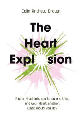 The Heart Explosion by Brown, Colin Andrew