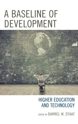 A Baseline of Development: Higher Education and Technology by Staat, Darrel W.