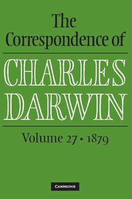 The Correspondence of Charles Darwin: Volume 27, 1879 by Darwin, Charles