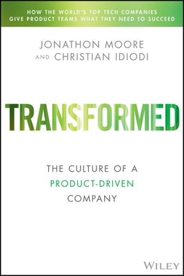 Transformed: Becoming a Product-Driven Company by Moore, Jonathon