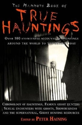 The Mammoth Book of True Hauntings by Haining, Peter
