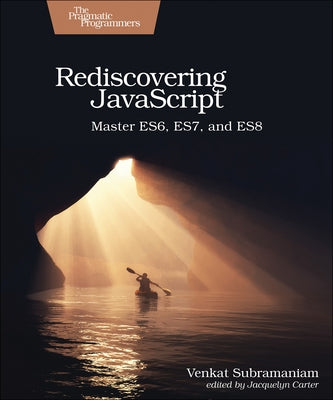 Rediscovering JavaScript: Master Es6, Es7, and Es8 by Subramaniam, Venkat