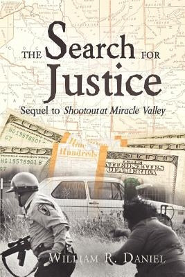 The Search for Justice: Sequel to Shootout at Miracle Valley by Daniel, William R.