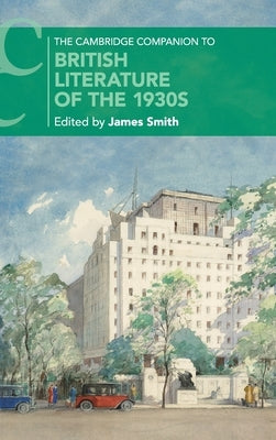 The Cambridge Companion to British Literature of the 1930s by Smith, James