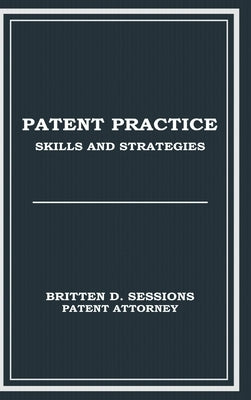 Patent Practice Skills & Strategies by Sessions, Britten