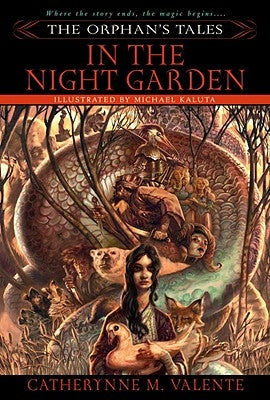 The Orphan's Tales: In the Night Garden by Valente, Catherynne