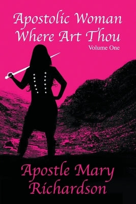 Apostolic Woman Where Art Thou?: Volume 1 by Apopa, Sharon