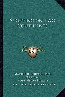 Scouting on Two Continents by Burnham, Major Frederick Russell