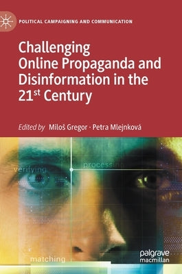 Challenging Online Propaganda and Disinformation in the 21st Century by Gregor, Milos