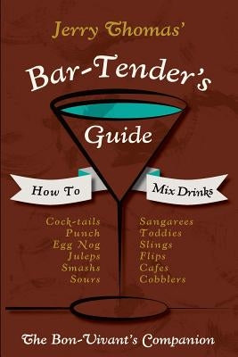Jerry Thomas' Bartenders Guide: How To Mix Drinks 1862 Reprint: A Bon Vivant's Companion by Thomas, Jerry
