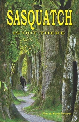 Sasquatch is Out There by Swanson, Wendy
