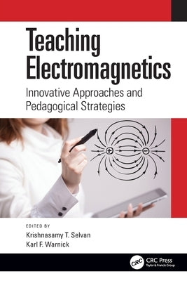 Teaching Electromagnetics: Innovative Approaches and Pedagogical Strategies by Selvan, Krishnasamy T.
