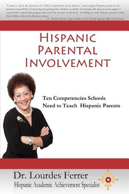 Hispanic Parental Involvement: Ten Competencies Schools Need to Teach Hispanic Parents by Ferrer, Lourdes