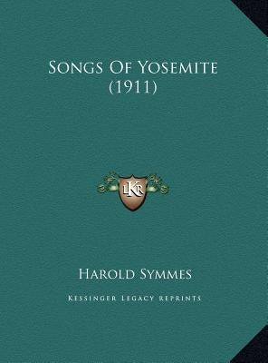 Songs Of Yosemite (1911) by Symmes, Harold