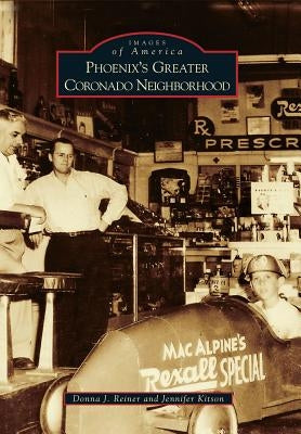 Phoenix's Greater Coronado Neighborhood by Reiner, Donna J.