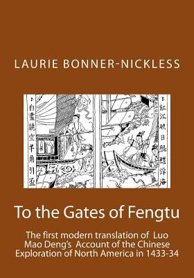 To the Gates of Fengtu: The first full modern translation of the final fifteen chapters of Luo Mao Deng's Epic Account of Chinese Exploration by Bonner-Nickless, Laurie