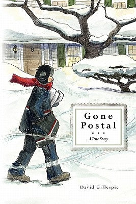Gone Postal: A True Story by Gillespie, David