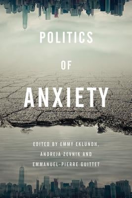 Politics of Anxiety by Eklundh, Emmy