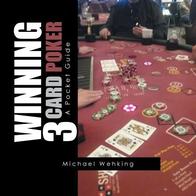 Winning 3 Card Poker: A Pocket Guide by Wehking, Michael