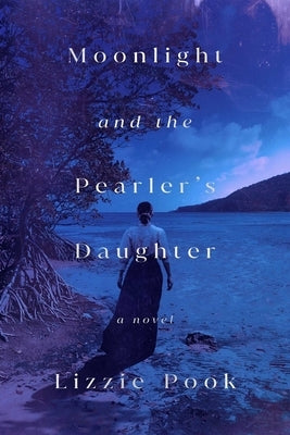 Moonlight and the Pearler's Daughter by Pook, Lizzie