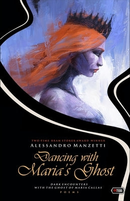 Dancing with Maria's Ghost: Dark Encounters with the Ghost of Maria Callas by Manzetti, Alessandro