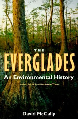 The Everglades: An Environmental History by McCally, David
