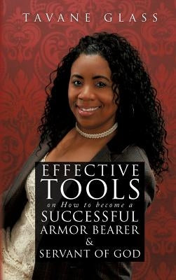 Effective Tools on How to become a Successful Armor Bearer and Servant of God by Glass, Tavane
