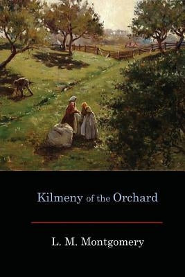 Kilmeny of the Orchard by Montgomery, Lucy Maud