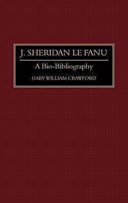 J. Sheridan Le Fanu: A Bio-Bibliography by Crawford, Gary W.