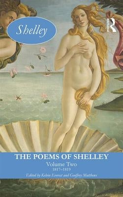 The Poems of Shelley: Volume Two: 1817 - 1819 by Everest, Kelvin