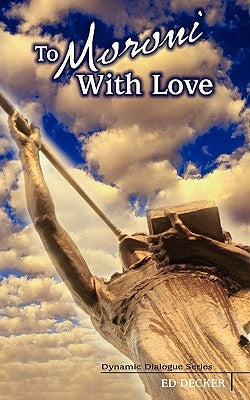 To Moroni With Love by Decker, Ed