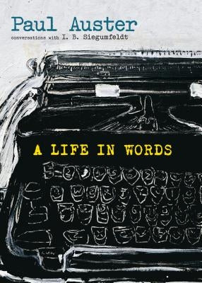 A Life in Words: Conversations with I. B. Siegumfeldt by Auster, Paul