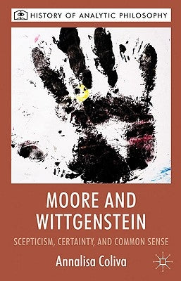 Moore and Wittgenstein: Scepticism, Certainty and Common Sense by Coliva, A.