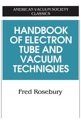 Handbook of Electron Tube and Vacuum Techniques by Rosebury, Fred