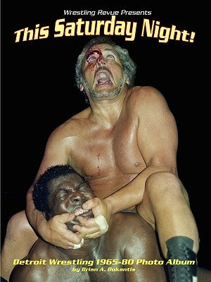 This Saturday Night! Detroit Wrestling 1965-80 Photo Album by Bukantis, Brian