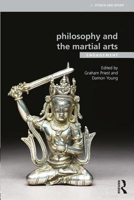 Philosophy and the Martial Arts: Engagement by Priest, Graham