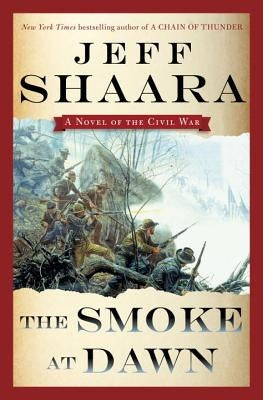 The Smoke at Dawn: A Novel of the Civil War by Shaara, Jeff