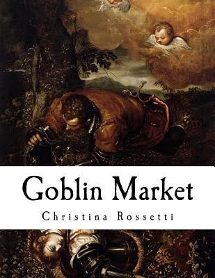 Goblin Market: And Other Poems by Rossetti, Christina