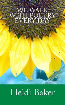 We Walk With Poetry Every Day by Baker, Heidi