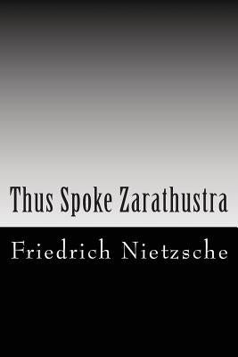 Thus Spoke Zarathustra by Nietzsche, Friedrich Wilhelm