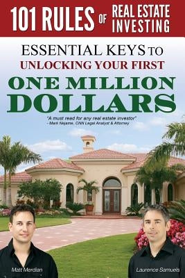 101 Rules of Real Estate Investing: Essential Keys to Unlocking your first $1,000,000 by Samuels, Laurence