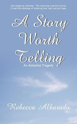 A Story Worth Telling by Albarado, Rebecca
