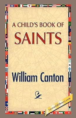A Child's Book of Saints by Canton, William