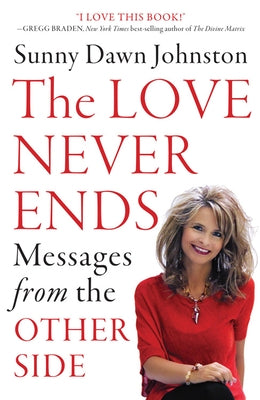 The Love Never Ends: Messages from the Other Side by Johnston, Sunny Dawn