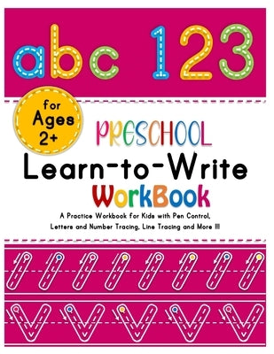 Preschool Learn-to-Write Workbook: A Practice Workbook for Kids with Pen Control, Alphabets and Number Tracing, Line Tracing and More!!!(Amazing activ by Olivas, Curt