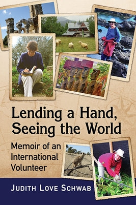 Lending a Hand, Seeing the World: Memoir of an International Volunteer by Schwab, Judith Love