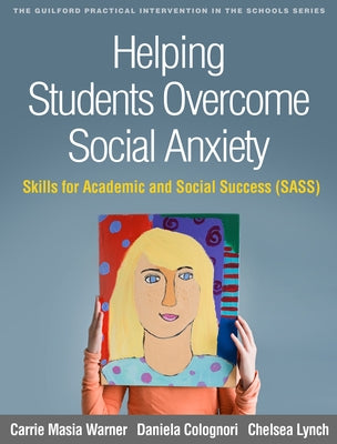 Helping Students Overcome Social Anxiety: Skills for Academic and Social Success (Sass) by Masia Warner, Carrie