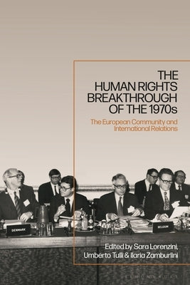The Human Rights Breakthrough of the 1970s: The European Community and International Relations by Lorenzini, Sara